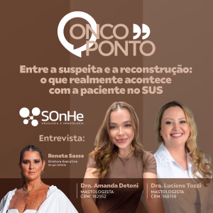 Entre a suspeita e a reconstrução da mama: o que realmente acontece com as pacientes no SUS
